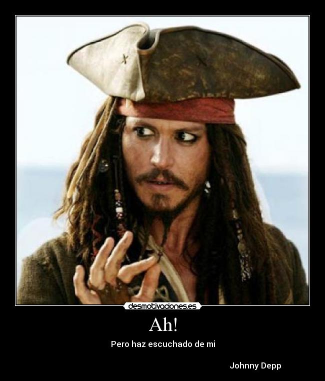 Ah! - Pero haz escuchado de mi
Johnny Depp