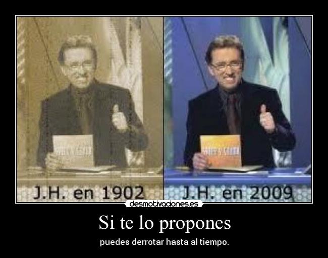 Si te lo propones - puedes derrotar hasta al tiempo.