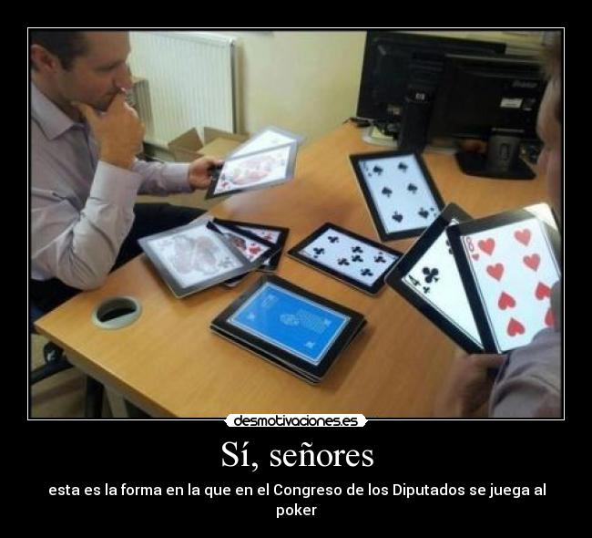 Sí, señores - esta es la forma en la que en el Congreso de los Diputados se juega al poker