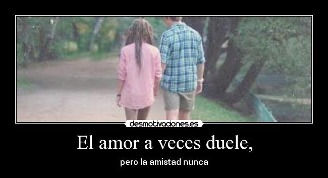 El amor a veces duele, -