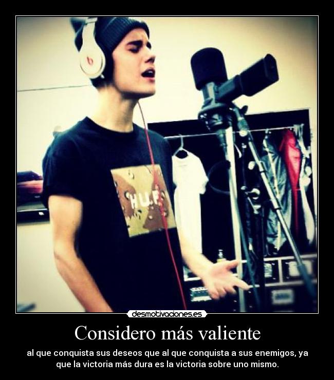 Considero más valiente - al que conquista sus deseos que al que conquista a sus enemigos, ya
que la victoria más dura es la victoria sobre uno mismo.