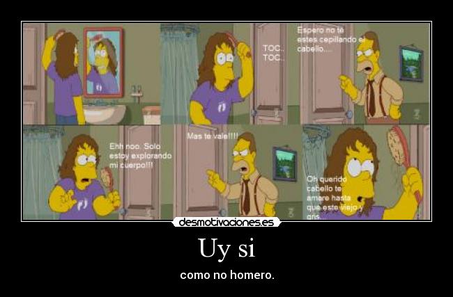 Uy si - como no homero.