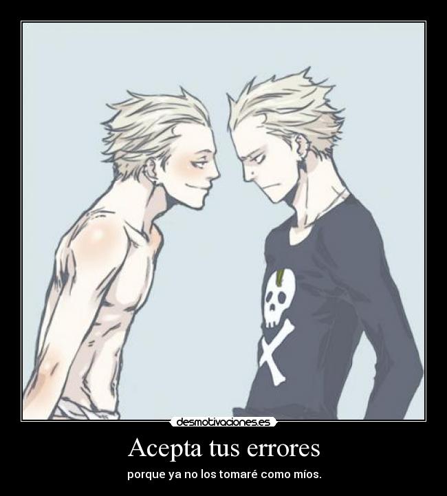 Acepta tus errores - porque ya no los tomaré como míos.