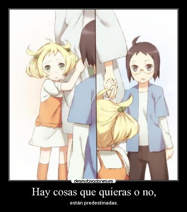 Hay cosas que quieras o no, - están predestinadas.