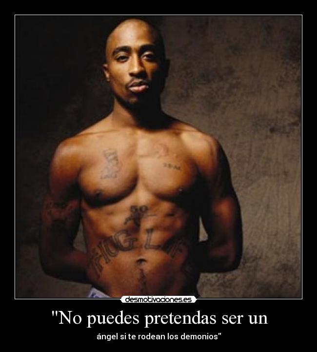 No puedes pretendas ser un - ángel si te rodean los demonios