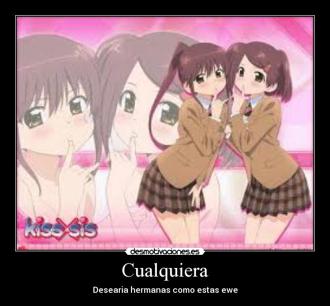 Cualquiera - Desearia hermanas como estas ewe