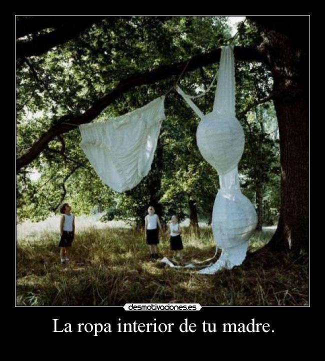 La ropa interior de tu madre. - 