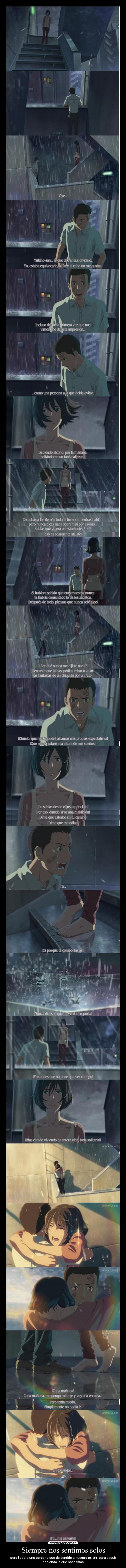 Siempre nos sentimos solos - pero llegara una persona que de sentido a nuestro existir para seguir
haciendo lo que hacesmos