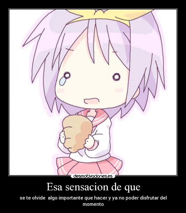 Esa sensacion de que -