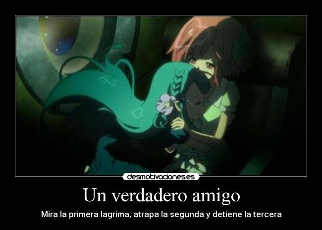Un verdadero amigo - Mira la primera lagrima, atrapa la segunda y detiene la tercera