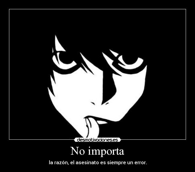 No importa - la razón, el asesinato es siempre un error.