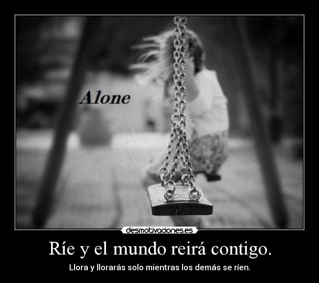 Ríe y el mundo reirá contigo. - 