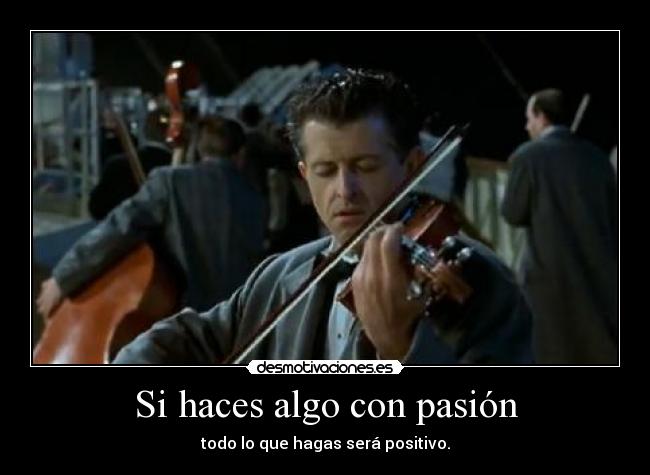 Si haces algo con pasión - 