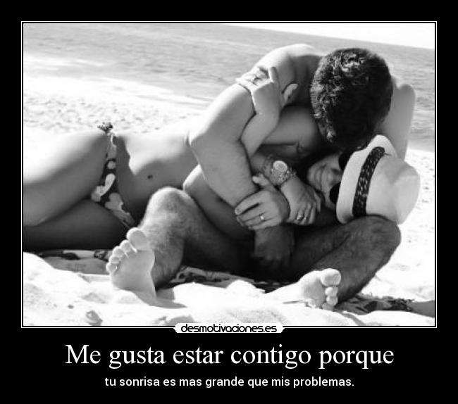 Me gusta estar contigo porque -