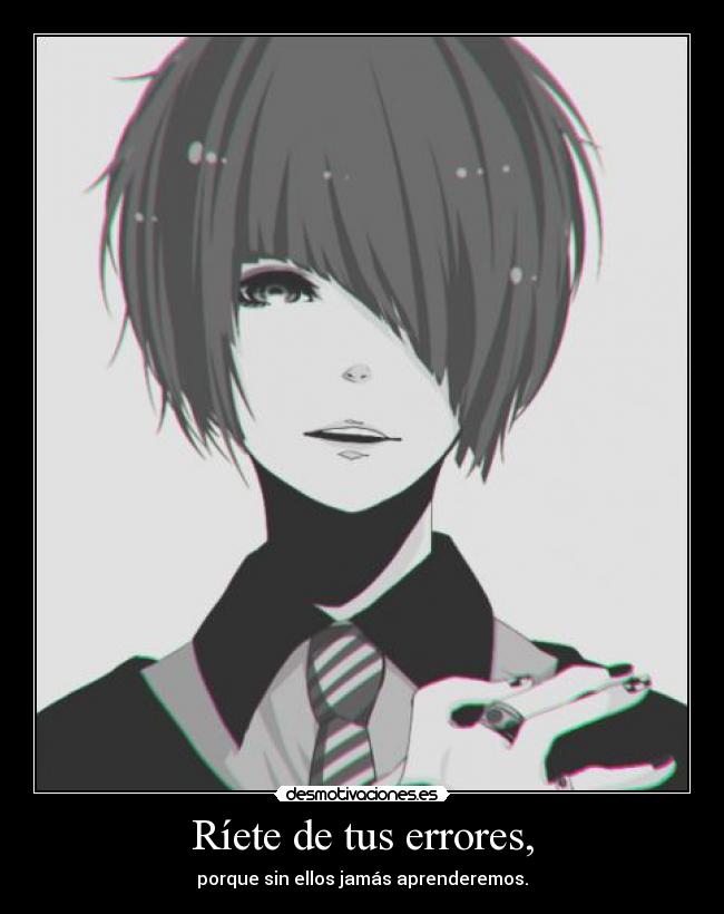 Ríete de tus errores, -