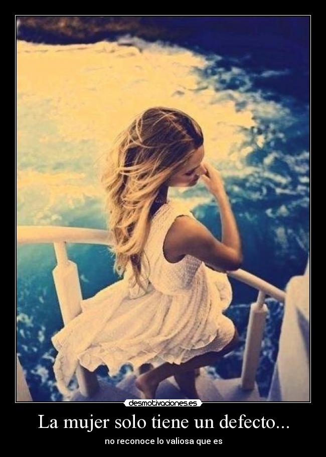 La mujer solo tiene un defecto... -