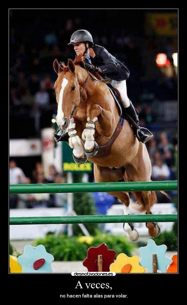 A veces, - no hacen falta alas para volar.