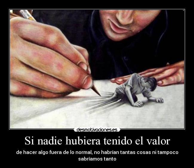 Si nadie hubiera tenido el valor -