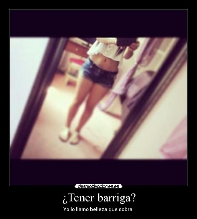 ¿Tener barriga? - Yo lo llamo belleza que sobra.