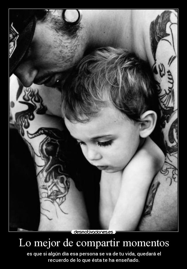 Lo mejor de compartir momentos -