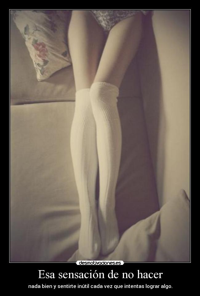 Esa sensación de no hacer -