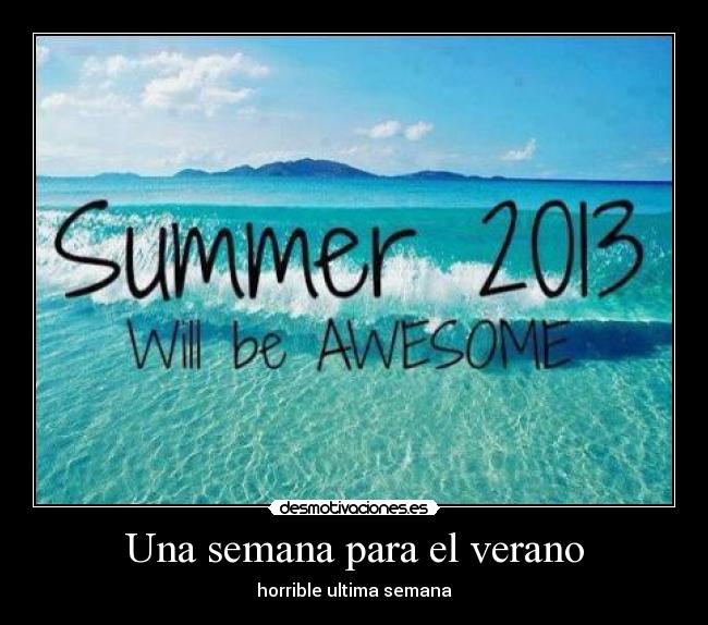 Una semana para el verano - horrible ultima semana