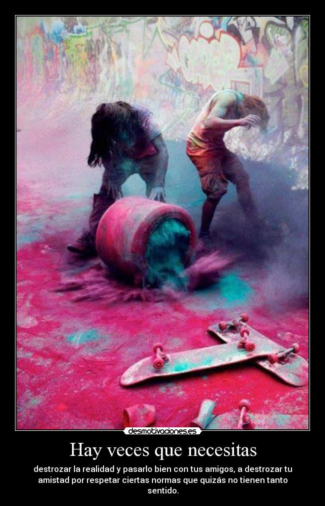 Hay veces que necesitas -