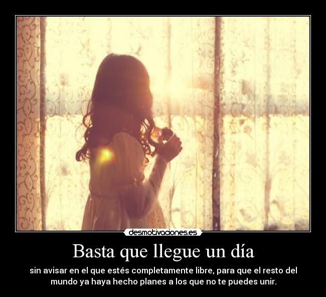 Basta que llegue un día -