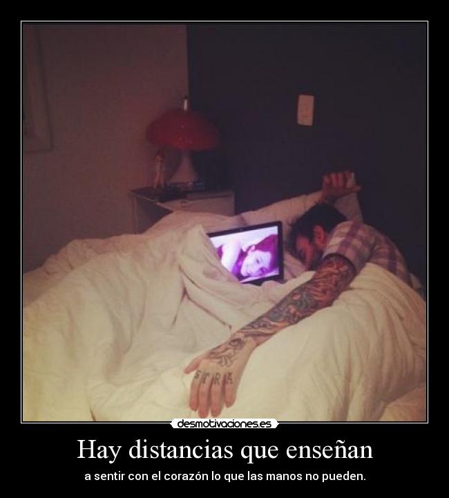 Hay distancias que enseñan - a sentir con el corazón lo que las manos no pueden.