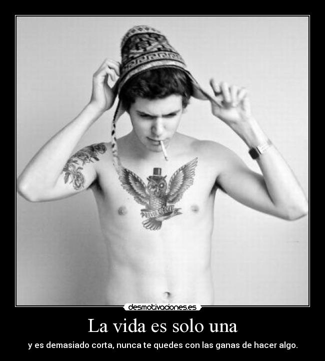 La vida es solo una -