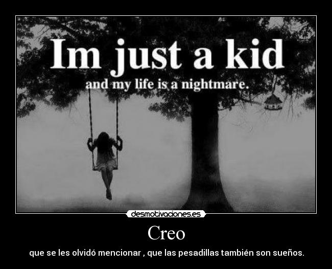 Creo - que se les olvidó mencionar , que las pesadillas también son sueños.