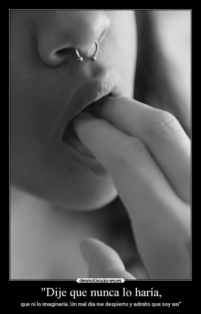 Dije que nunca lo haría, - 