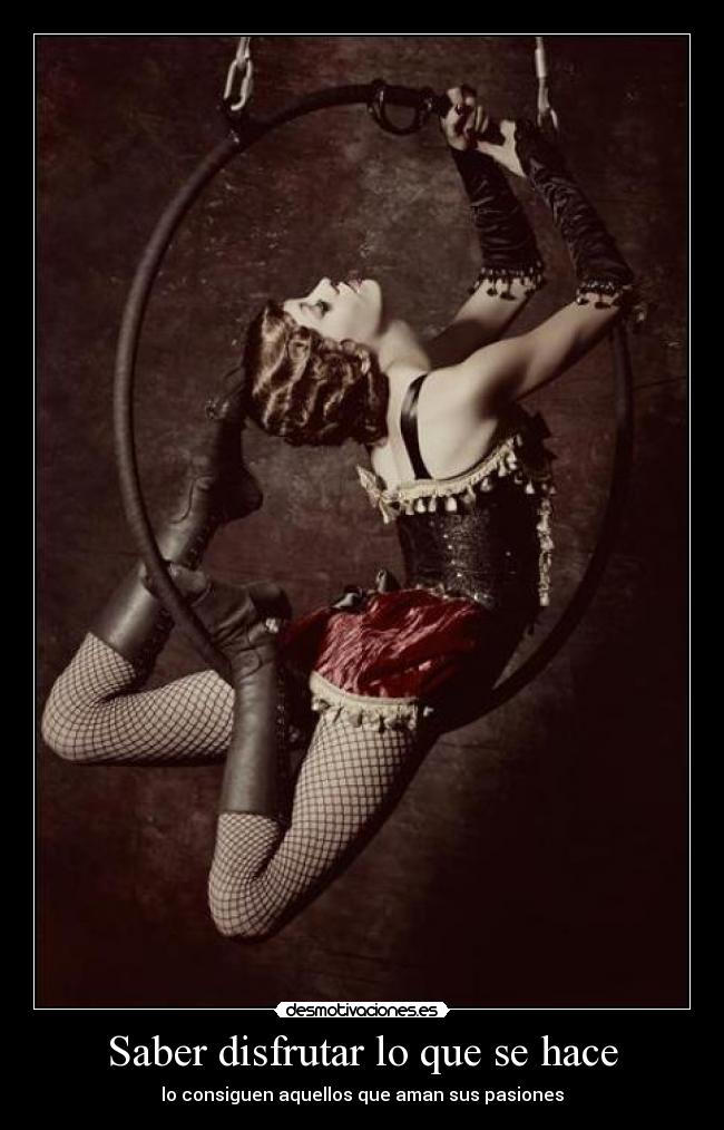 Saber disfrutar lo que se hace - lo consiguen aquellos que aman sus pasiones