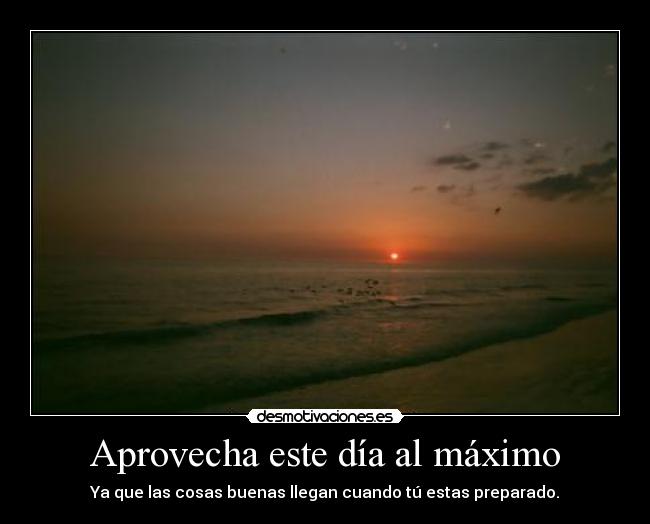 Aprovecha este día al máximo - 