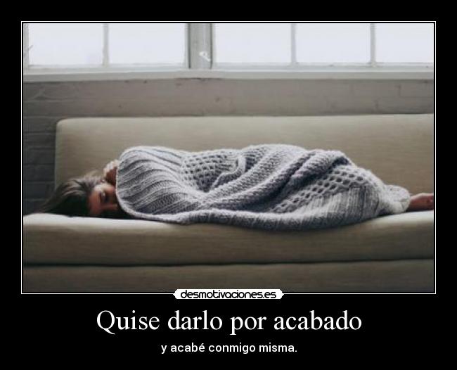 Quise darlo por acabado -