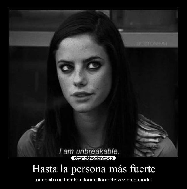 Hasta la persona más fuerte - necesita un hombro donde llorar de vez en cuando.