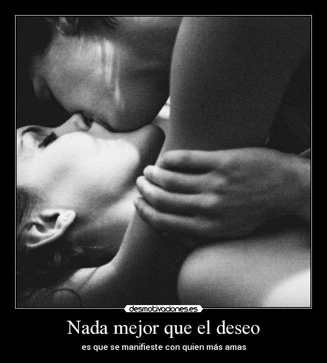 Nada mejor que el deseo - es que se manifieste con quien más amas