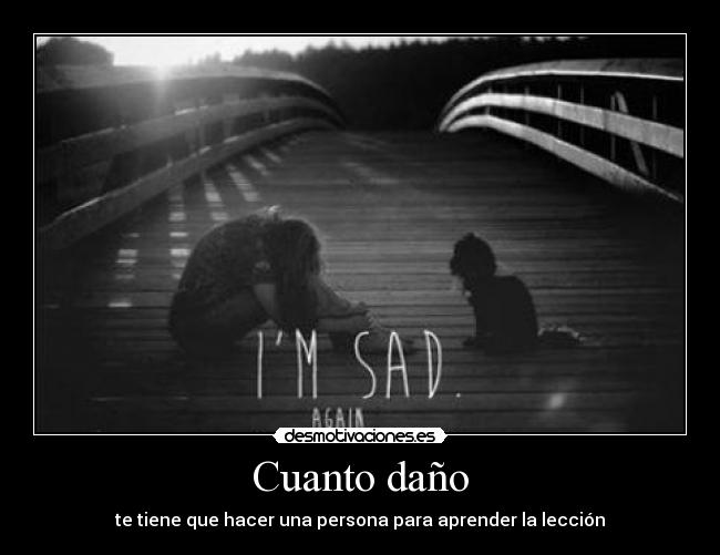 Cuanto daño - te tiene que hacer una persona para aprender la lección