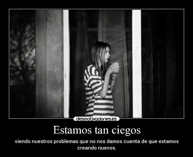 Estamos tan ciegos -