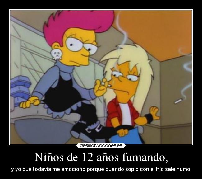 Niños de 12 años fumando, - y yo que todavía me emociono porque cuando soplo con el frío sale humo.