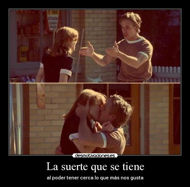La suerte que se tiene - al poder tener cerca lo que más nos gusta