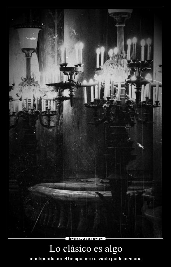Lo clásico es algo - machacado por el tiempo pero aliviado por la memoria