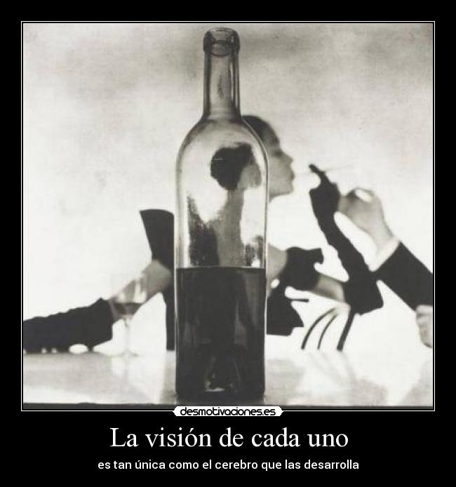 La visión de cada uno - es tan única como el cerebro que las desarrolla