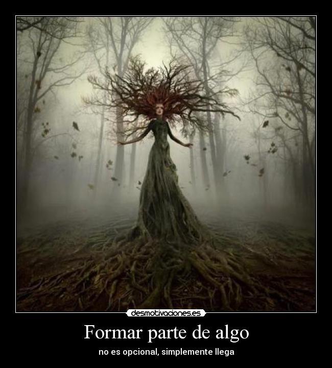 Formar parte de algo - no es opcional, simplemente llega