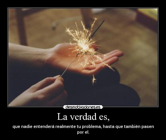 La verdad es, - 