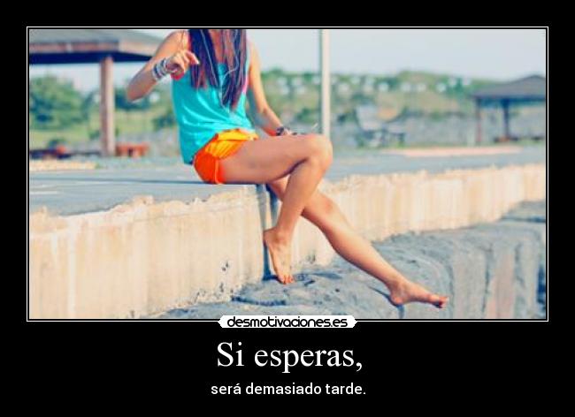 Si esperas, - 