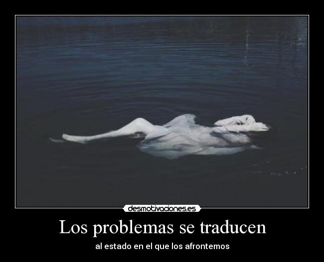 Los problemas se traducen - al estado en el que los afrontemos
