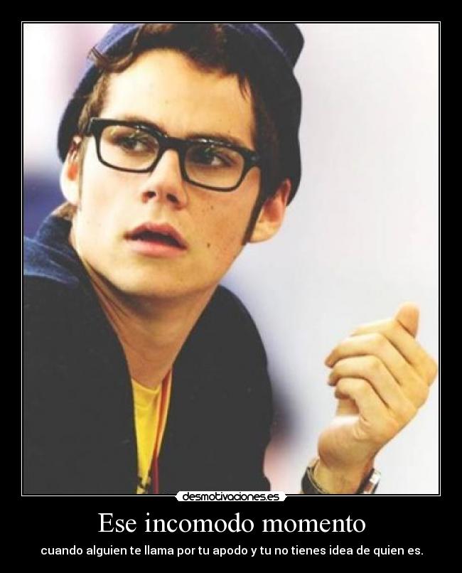 Ese incomodo momento - cuando alguien te llama por tu apodo y tu no tienes idea de quien es.