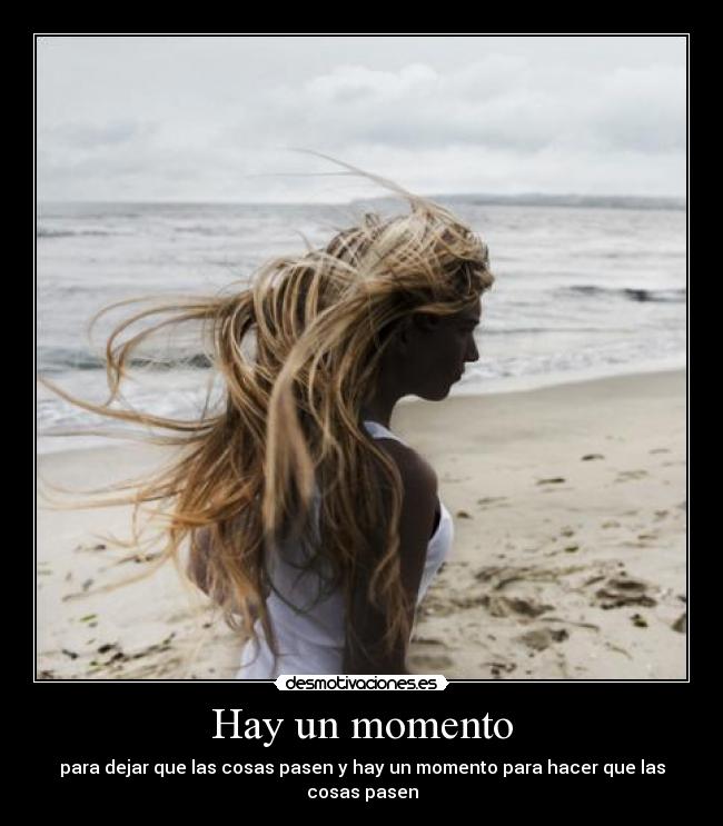 Hay un momento - para dejar que las cosas pasen y hay un momento para hacer que las cosas pasen