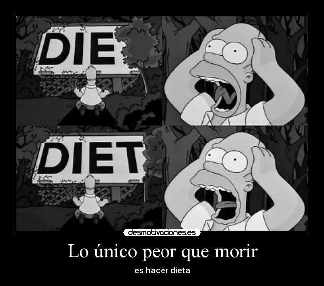 Lo único peor que morir - es hacer dieta